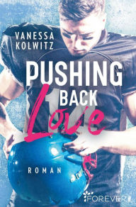 Title: Pushing Back Love: Roman, Author: Vanessa Kolwitz