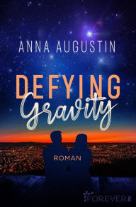 Title: Defying Gravity: Roman, Author: Anna Augustin