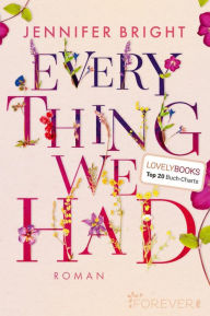 Title: Everything We Had: Eine junge Liebesgeschichte, die einem den Atem verschlägt, Author: Jennifer Bright