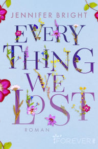 Title: Everything We Lost: Roman Eine New Adult-Story, die unter die Haut geht und den Glauben an die Liebe schenkt!, Author: Jennifer Bright