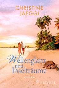 Title: Wellenglanz und Inselträume: Roman, Author: Christine Jaeggi