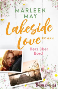 Title: Lakeside Love: Herz über Bord Ein sommerlicher Liebesroman am Bodensee, Author: Marleen May