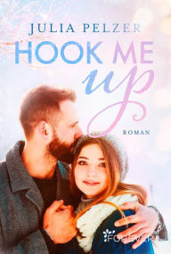 Title: Hook me up: Roman Eine Winter-College-Liebe, bei der die Herzen schmelzen, Author: Julia Pelzer