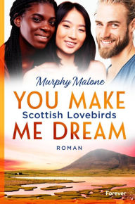 Title: You make me dream: Scottish Lovebirds Queere New Adult in Schottland, Author: Murphy Malone