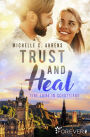 Trust and Heal: Eine Liebe in Schottland Ein Neustart und die Chance auf die große Liebe - der Auftakt der romantischen Trust-Reihe