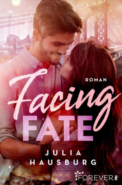 Facing Fate: Roman Eine New-York-Romance, die die Herzen höher schlagen lässt