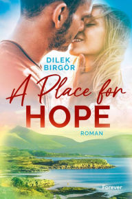 Title: A Place for Hope: Roman Ein Schotte zum Anbeißen!, Author: Dilek Birgör