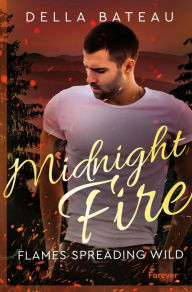 Title: Midnight Fire: Flames spreading wild Firefighter in der Wildnis Westkanadas: Kleinstadt-Romance in Three White Pines, Author: Della Bateau