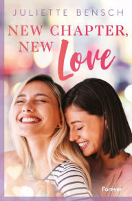 Title: New chapter, new love: Eine humorvolle Lesbian Romance über Neuanfänge, Author: Juliette Bensch