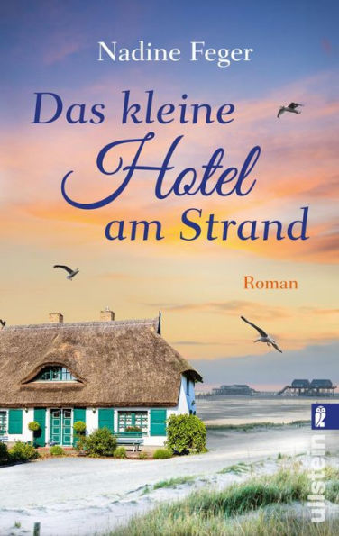 Das kleine Hotel am Strand: Ein Nordsee-Roman Ein Neuanfang am Meer und viel Herzklopfen in Sankt Peter-Ording