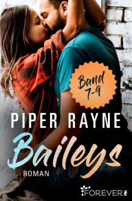 Title: Baileys Band 7-9: Sammelband Romantische Unterhaltung mit viel Charme, Witz und Leidenschaft: Band 7-9 der erfolgreichen Baileys-Serie von Piper Rayne, Author: Piper Rayne