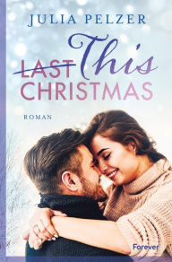 Title: This (Last) Christmas: Roman Small Town Winterweihnachtszauber zum Verlieben, Author: Julia Pelzer