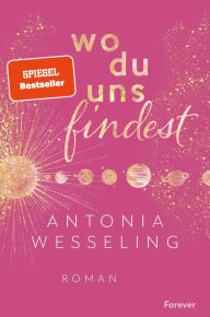 Title: Wo du uns findest: Roman Ein Muss für New-Adult-Fans- auch wegen des glitzernden Farbschnitts, Author: Antonia Wesseling