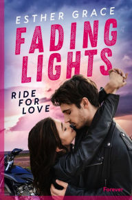 Title: Fading Lights: Ride for Love Motocross Girl trifft auf Polizist: heiße Sports Romance, Author: Esther Grace