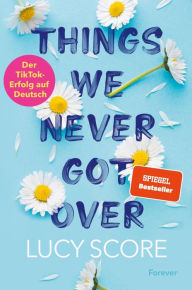 Google epub ebooks download Things We Never Got Over: Roman Die TikTok-Sensation endlich auf Deutsch! by Lucy Score, Dorothee Witzemann, Lucy Score, Dorothee Witzemann