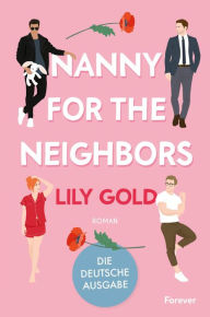 Nanny for the Neighbors: Roman Die deutsche Ausgabe der extra spicy Why-Choose-Romance