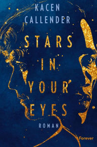 Title: Stars In Your Eyes: Roman Enemies to Lovers trifft auf Fake-Relationship: jung, queer und divers erzählt, Author: Kacen Callender