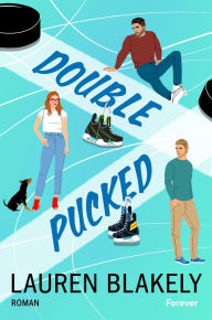 Title: Double Pucked: Roman Die spicy Sports-Romance von New-York-Times-Bestsellerautorin Lauren Blakely, Author: Lauren Blakely