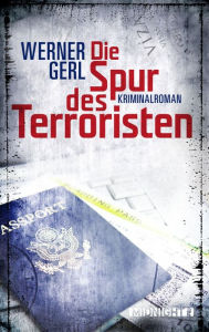 Title: Die Spur des Terroristen: Kriminalroman, Author: Werner Gerl