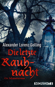 Title: Die letzte Rauhnacht, Author: Alexander Lorenz Golling