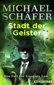 Title: Stadt der Geister: Ein Fall für Gregory Low, Author: Michael Schäfer