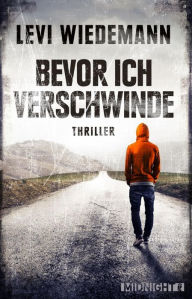 Title: Bevor ich verschwinde: Thriller, Author: Levi Wiedemann