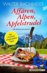 Title: Affären, Alpen, Apfelstrudel: Ein Alpenkrimi, Author: Walter Bachmeier