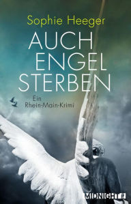 Title: Auch Engel sterben: Ein Rhein-Main-Krimi, Author: Sophie Heeger