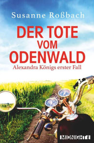 Title: Der Tote vom Odenwald: Alexandra Königs erster Fall Cosy Crime in Hessen: Vom Wandern im Urlaub und einer Leiche zwischen den Kühen, Author: Susanne Roßbach