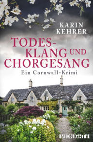 Title: Todesklang und Chorgesang: Ein Cornwall-Krimi, Author: Karin Kehrer