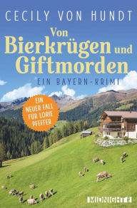 Title: Von Bierkrügen und Giftmorden: Ein Bayern-Krimi, Author: Cecily von Hundt