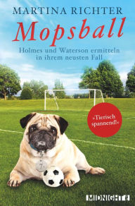 Title: Mopsball: Holmes und Waterson ermitteln in ihrem neusten Fall, Author: Martina Richter