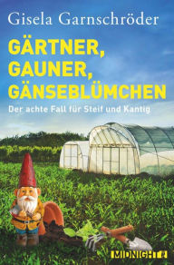 Title: Gärtner, Gauner, Gänseblümchen: Der achte Fall für Steif und Kantig, Author: Gisela Garnschröder