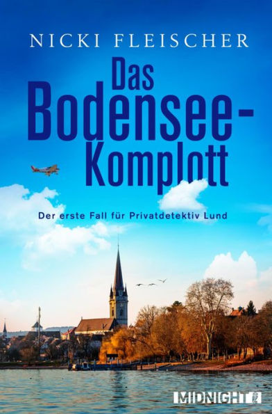 Das Bodensee-Komplott: Der erste Fall für Privatdetektiv Martin Lund