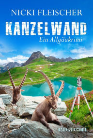 Title: Kanzelwand: Ein Allgäukrimi, Author: Nicki Fleischer