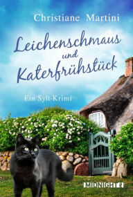 Title: Leichenschmaus und Katerfrühstück: Ein Sylt-Krimi Ein gemütlicher Cosy Crime mit Kater an der Nordseeküste, Author: Christiane Martini