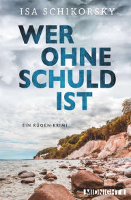 Title: Wer ohne Schuld ist: Ein Rügen-Krimi, Author: Isa Schikorsky