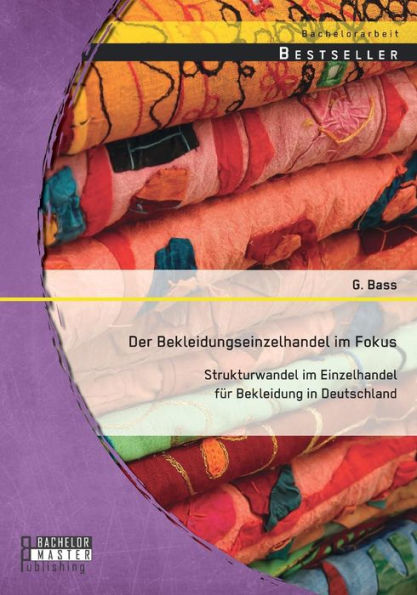 Der Bekleidungseinzelhandel im Fokus: Strukturwandel im Einzelhandel fï¿½r Bekleidung in Deutschland