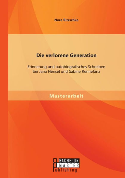 Die verlorene Generation: Erinnerung und autobiografisches Schreiben bei Jana Hensel und Sabine Rennefanz