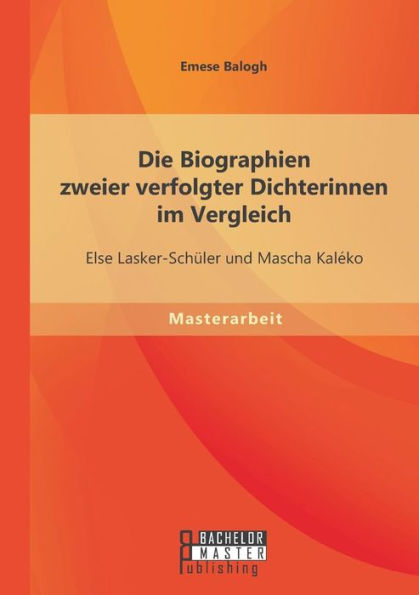 Die Biographien zweier verfolgter Dichterinnen im Vergleich: Else Lasker-Schï¿½ler und Mascha Kalï¿½ko
