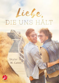 Title: Liebe, die uns hält, Author: Skylar M. Cates