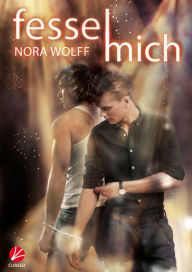 Title: Fessel mich, Author: Nora Wolff