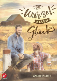 Title: Die Wurzel allen Glücks, Author: Andrew Grey