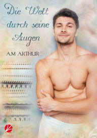 Title: Die Welt durch seine Augen, Author: A.M. Arthur