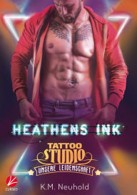 Title: Heathens Ink: Unsere Leidenschaft, Author: K.M. Neuhold