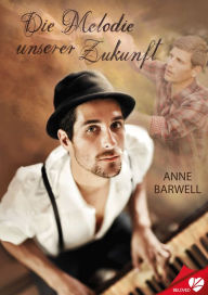 Title: Die Melodie unserer Zukunft, Author: Anne Barwell