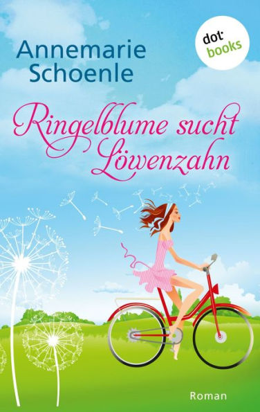 Ringelblume sucht Löwenzahn: Roman