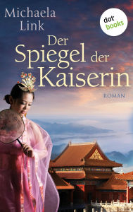 Title: Der Spiegel der Kaiserin: Roman, Author: Michaela Link