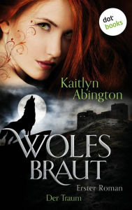 Title: Wolfsbraut - Erster Roman: Der Traum: Erster Roman, Author: Kaitlyn Abington