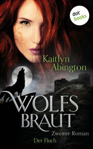 Title: Wolfsbraut - Zweiter Roman: Der Fluch: Zweiter Roman, Author: Kaitlyn Abington